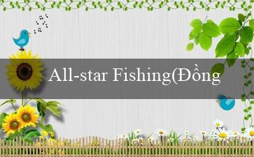 All-star Fishing(Đồng hành với Bi-Ango vào thế giới mới)