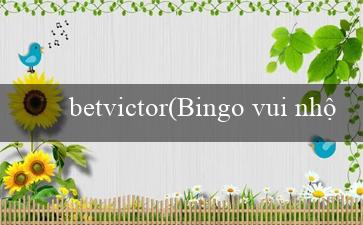 betvictor(Bingo vui nhộn – Trò chơi bingo đặc biệt)