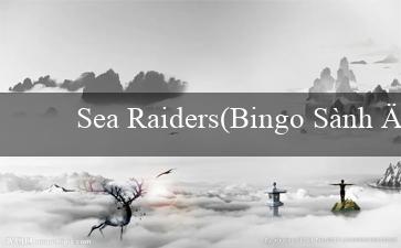 Sea Raiders(Bingo Sành Điệu)