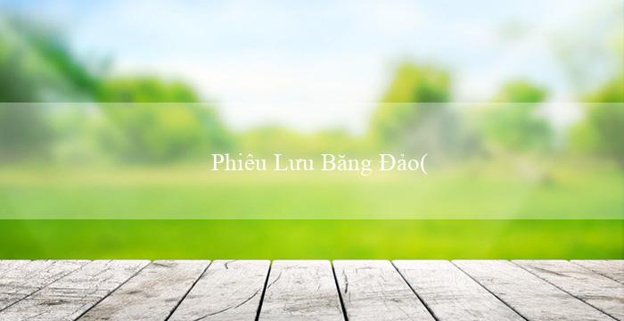 Phiêu Lưu Băng Đảo(Tiệc Bingo Sôi Động)