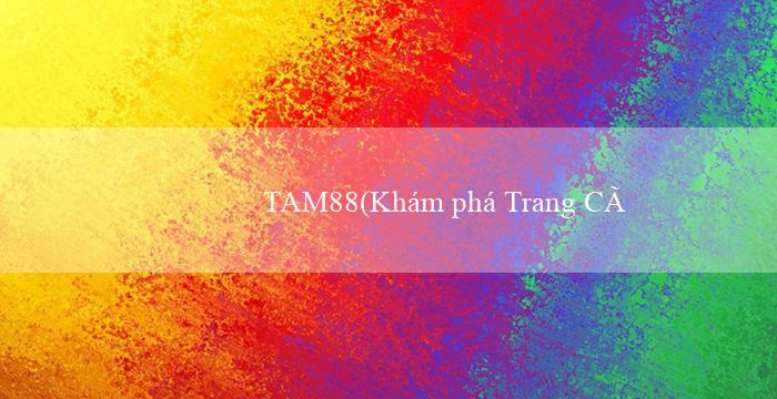 TAM88(Khám phá Trang Cá Cược Trực Tuyến Vo88)