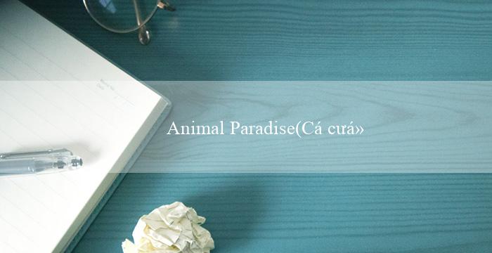 Animal Paradise(Cá cược trực tuyến tại nhà cái Vo88)