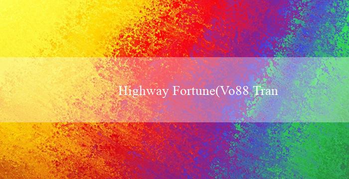 Highway Fortune(Vo88 Trang web cá cược trực tuyến hàng đầu)