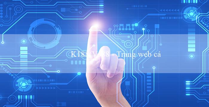 K188(Vo88 – Trang web cá cược trực tuyến hàng đầu)