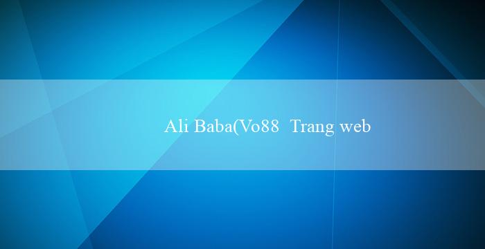 Ali Baba(Vo88  Trang web cá cược trực tuyến hàng đầu)