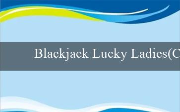 Blackjack Lucky Ladies(Chơi game và cược thể thao trực tuyến với Vo88)