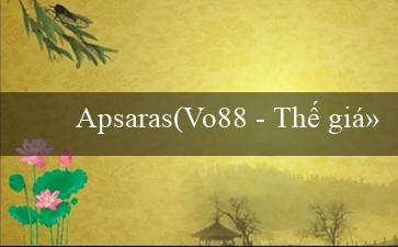 Apsaras(Vo88 – Thế giới cá cược đa dạng và phong phú)