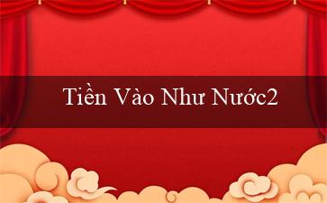 Tiền Vào Như Nước2(Vùng đất may mắn Khám phá sòng bạc Vo88)