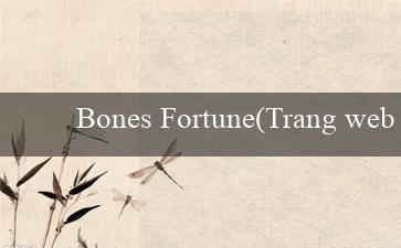 Bones Fortune(Trang web cá cược trực tuyến uy tín – Vo88)