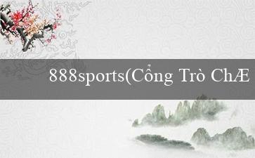 888sports(Cổng Trò Chơi Trực Tuyến Với Nhiều Sự Lựa Chọn)