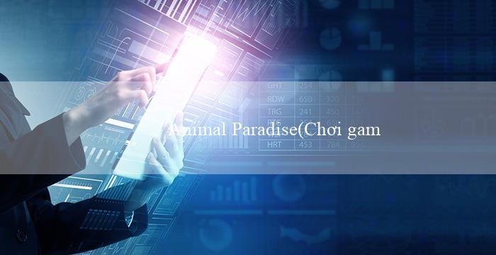 Animal Paradise(Chơi game cá cược tại sòng bài trực tuyến Vo88)