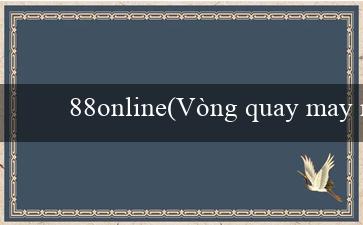 88online(Vòng quay may mắn tại Vo88)