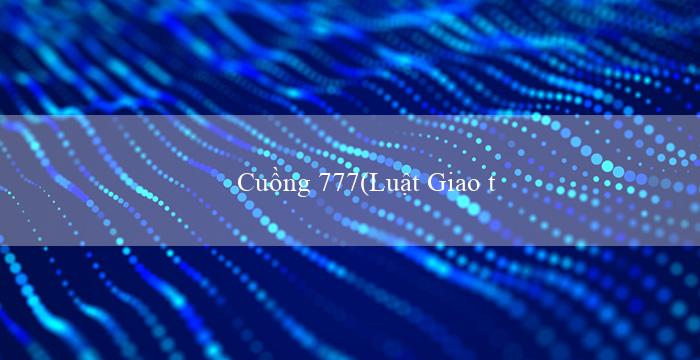 Cuồng 777(Luật Giao thông đường bộ năm 2008)