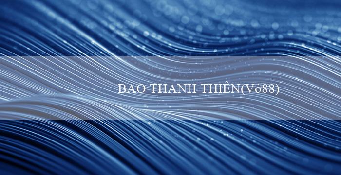 BAO THANH THIÊN(Vỏ88)