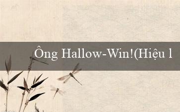 Ông Hallow-Win!(Hiệu lực Nghị định số 79 về Quảng cáo)