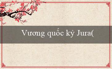 Vương quốc kỷ Jura(Cổng Tr)