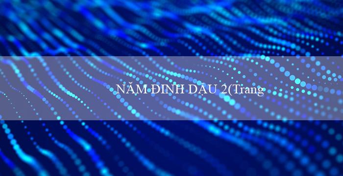 NĂM ĐINH DẬU 2(Trang web cá cược trực tuyến số 1 Vo88)