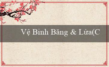 Vệ Binh Băng & Lửa(Cung Cấp Giải Trí Đỉnh Cao với Vo88!)