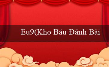 Eu9(Kho Báu Đánh Bài Trực Tuyến)