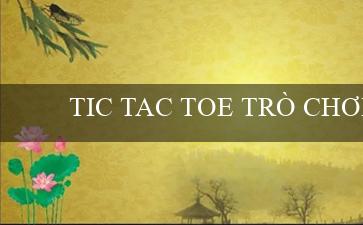 TIC TAC TOE TRÒ CHƠI(Nhà cái Vo88 – Trải nghiệm cược trực tuyến thú vị)