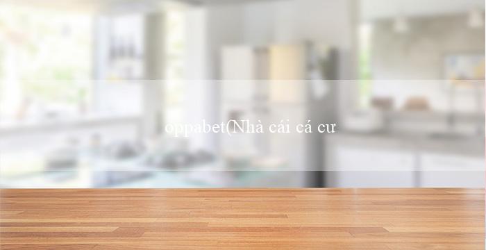 oppabet(Nhà cái cá cược Vo88)