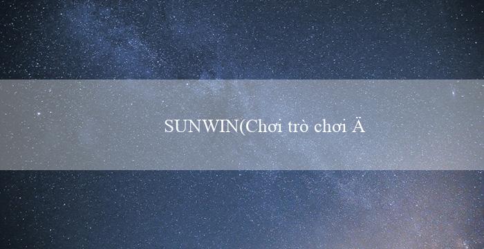 SUNWIN(Chơi trò chơi đánh bài trực tuyến tại Vo88)