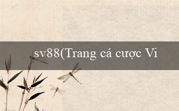 sv88(Trang cá cược Việt – Chào mừng bạn đến với Vo88!)