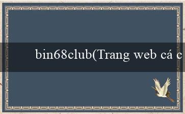 bin68club(Trang web cá cược trực tuyến phổ biến – Vo88)